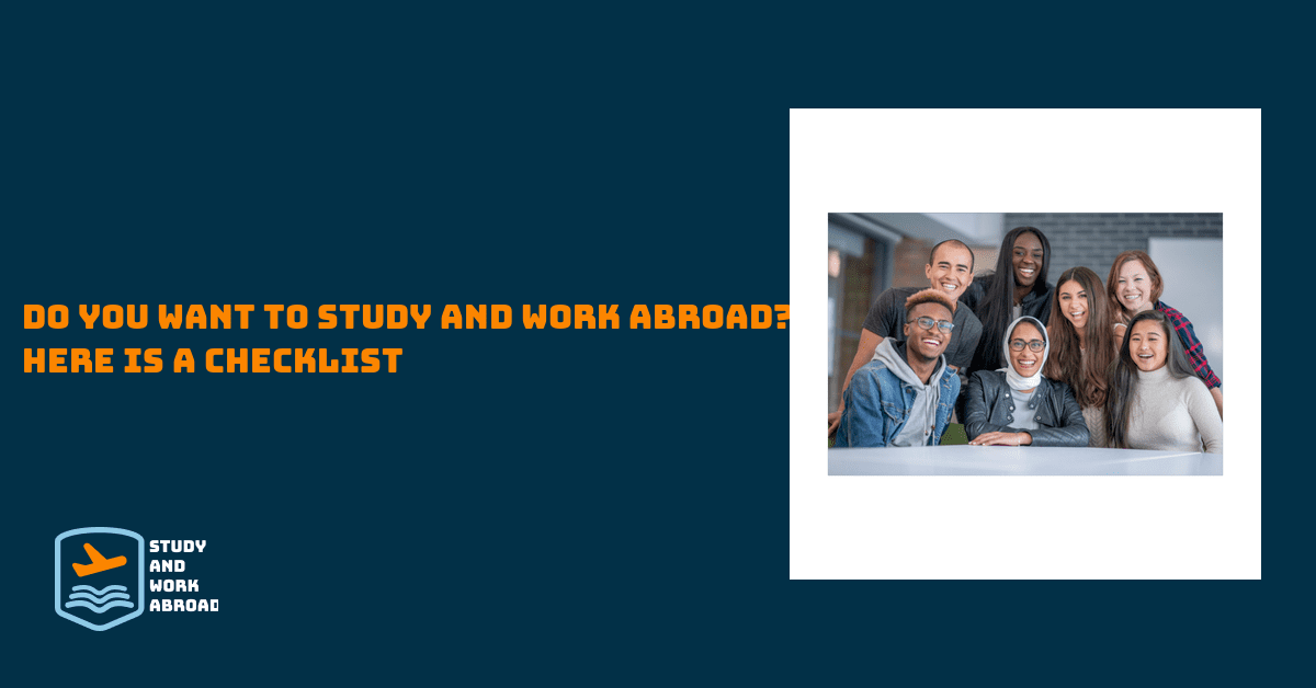 Do you want to Study and Work Abroad? Here is a checklist