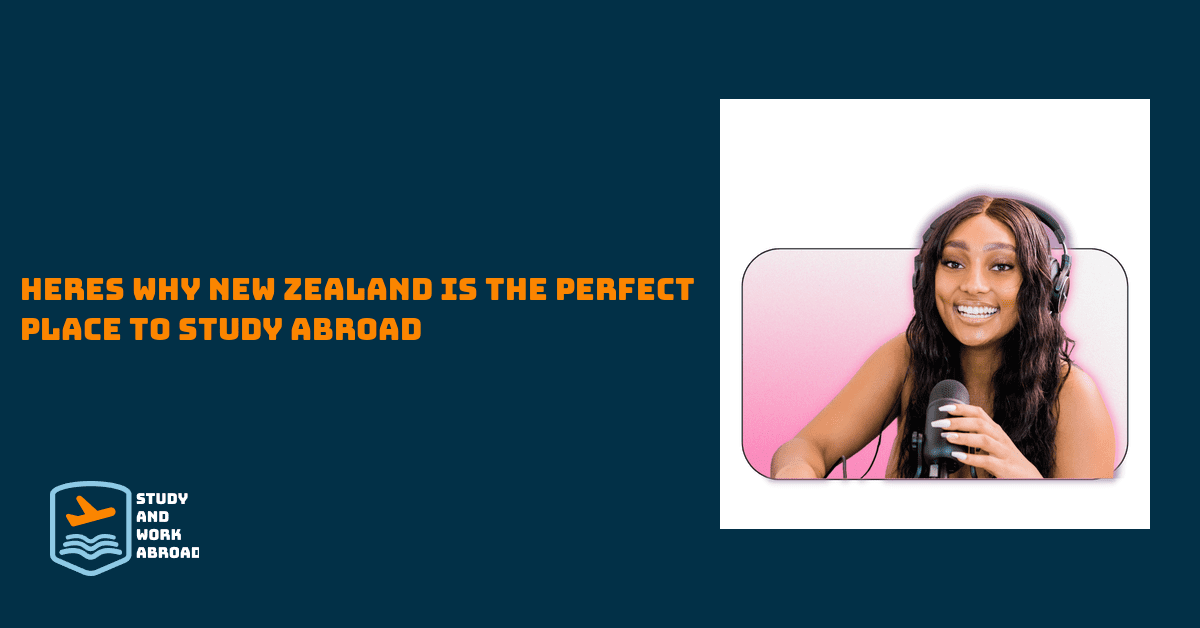 Here’s why New Zealand Is The Perfect Place To Study Abroad