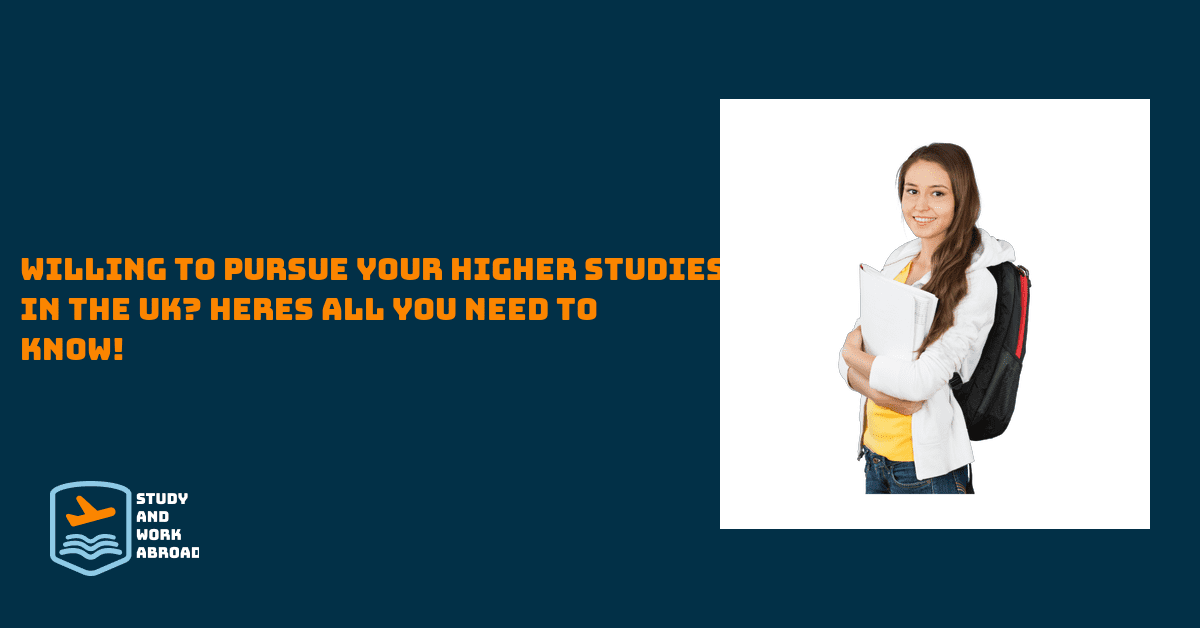 Willing to Pursue Your Higher Studies in the UK? Here’s All You Need to Know!