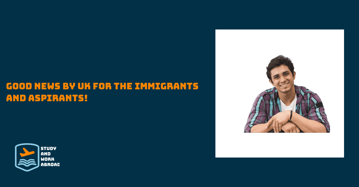 Good News by UK for the immigrants and aspirants!