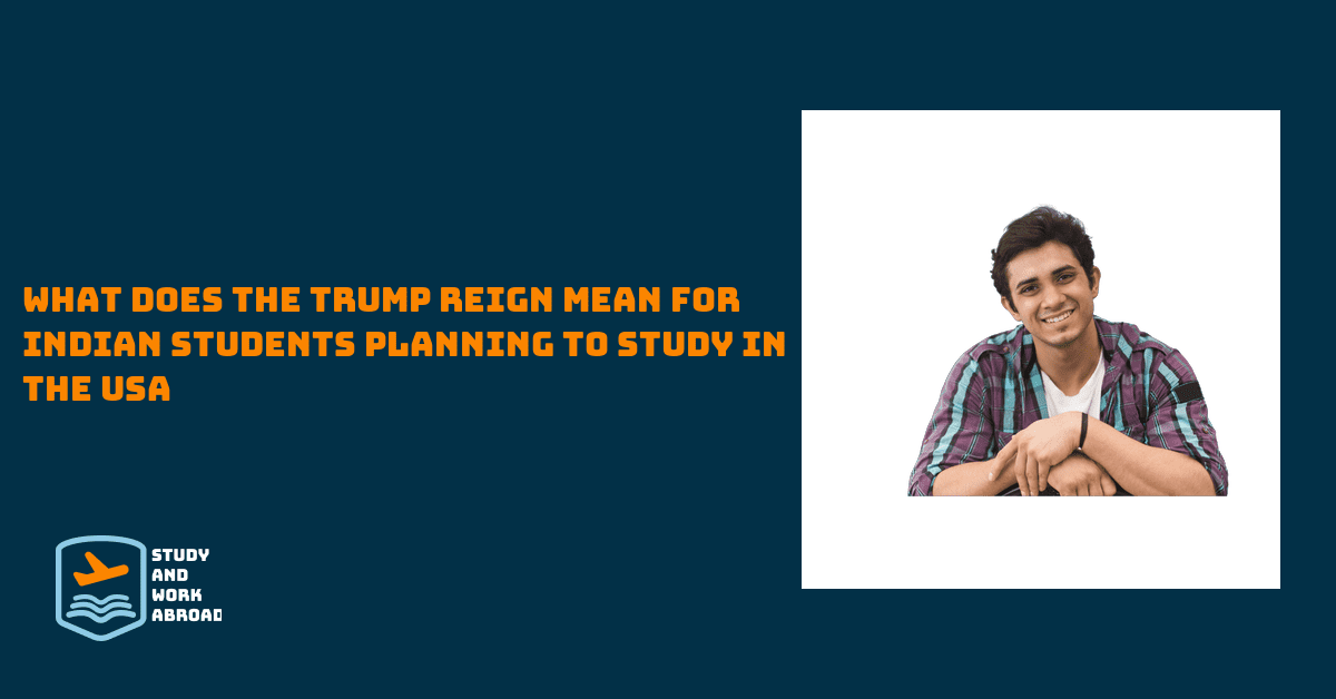 What does the Trump Reign Mean for Indian Students Planning to Study in the USA
