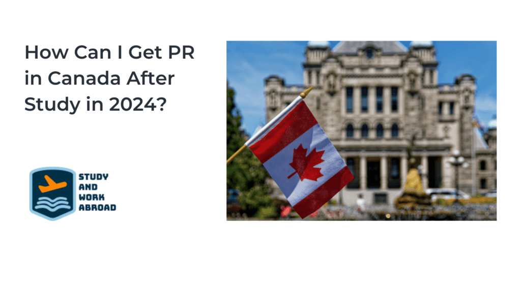 How Can I Get PR In Canada After Study In 2024 Study And Work Abroad   How Can I Get Pr In Canada 2024 1024x577 