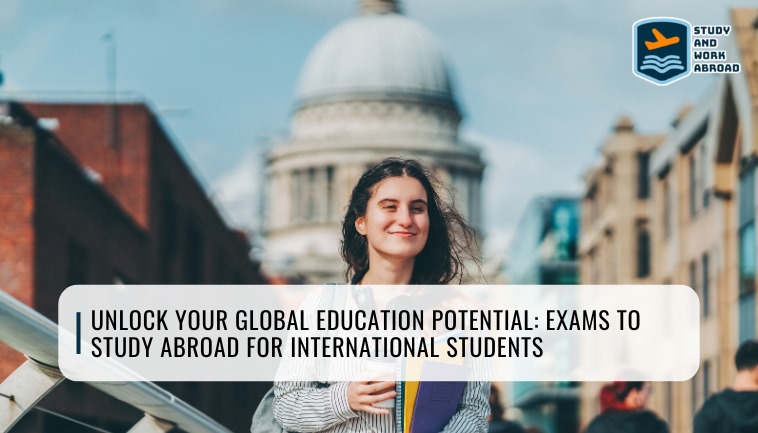 Unlock Your Global Education Potential: Exams to Study Abroad for International Students