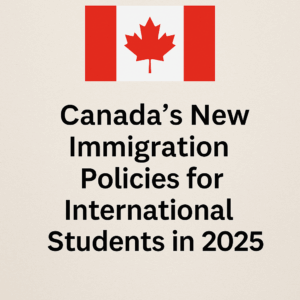 Canada’s New Immigration Policies for International Students in 2025