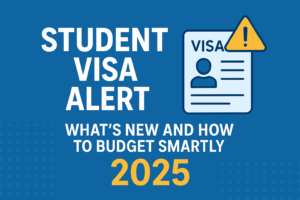Student Visa Alert 2025: What’s New and How to Budget Smartly