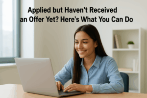 Applied but Haven’t Received an Offer Yet Here’s What You Can Do